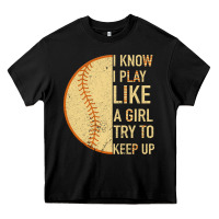 Black I Know I Play Like A Girl Try To Keep Up Softball Heavy Core Tee - Bettercallsaul