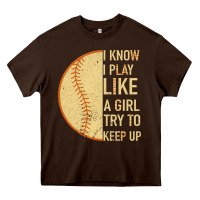 Chocolate Brown I Know I Play Like A Girl Try To Keep Up Softball Heavy Core Tee - Bettercallsaul