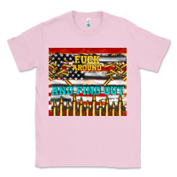 Bubblegum Pink fuck around and find out Classic Tee - TumblerDesignByShophia