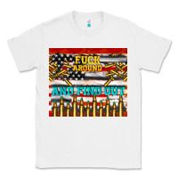 White fuck around and find out Classic Tee - TumblerDesignByShophia