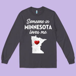Someone In Minnesota Loves Me  Minnesota  Mn Long Sleeve Tee Designed By Longcreatives