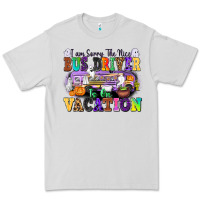 Dove Grey I Am Sorry The Nice Bus Driver Is on Vacation Premium Tee - texasbilliewilder