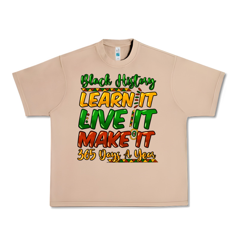 Black History Learn It Live It Make It 365 Days Urban Heavy Tee by HowdyJamesFarm | Teevron