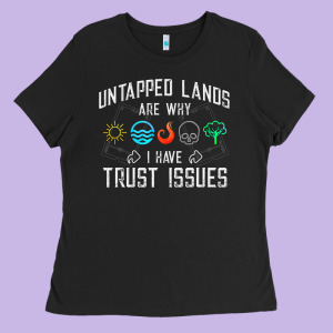 Trust Issues Untapped Lands  Funny Magic Geek Tcg Ladies Tee Designed By Longcreatives