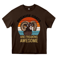 Chocolate Brown Because Goats Are Freaking Awesome Heavy Core Tee - Bettercallsaul