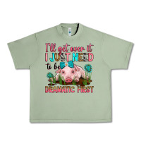 Oil Green i'll get over it i just need to be dramatic first Urban Heavy Tee - RanaPortraitStore