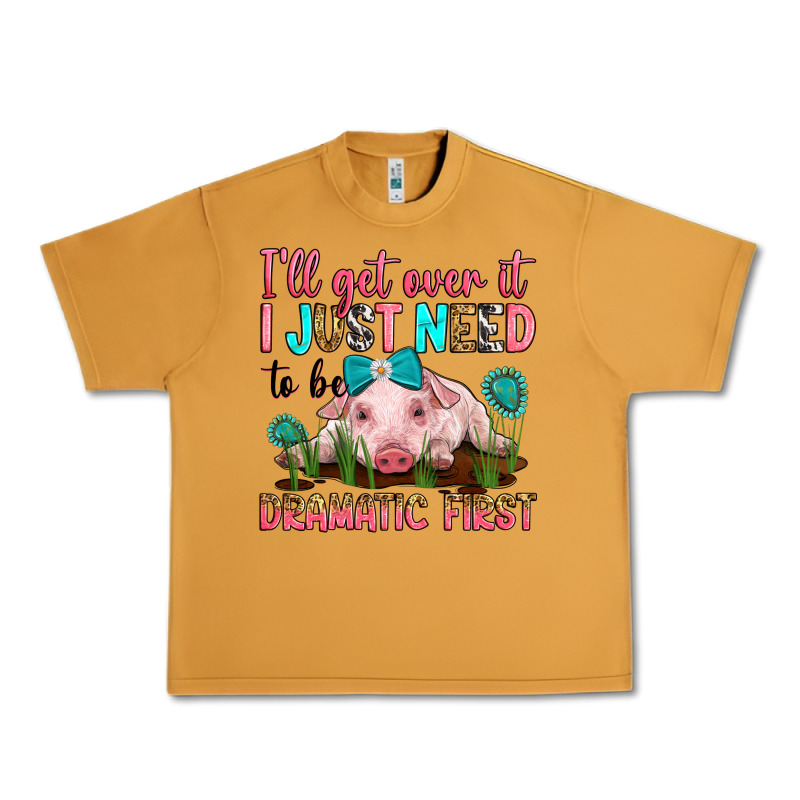 I'll Get Over It I Just Need To Be Dramatic First Urban Heavy Tee by RanaPortraitStore | Teevron