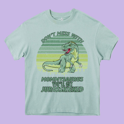 Don T Mess With Mamasaurus You Ll Get Jurasskicked Heavy Core Tee Designed By Bettercallsaul