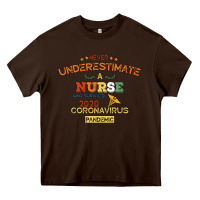 Chocolate Brown Never Underestimate A Nurse Heavy Core Tee - Bettercallsaul
