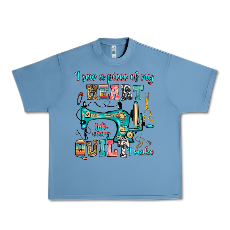 I Sew A Piece Of My Heart Into Every Quilt I Make Urban Heavy Tee by RanaPortraitStore | Teevron