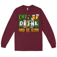 Burgundy St. Patrick's Eat drink and be Irish Long Sleeve Tee - OliviaCreatesArt