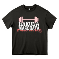 Asphalt Hakuna Masquata It Means Nice Booty Heavy Core Tee - Bettercallsaul