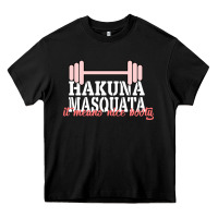 Black Hakuna Masquata It Means Nice Booty Heavy Core Tee - Bettercallsaul