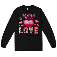 Black Let all that you do be in love Valentine's Day Long Sleeve Tee - FaDigitalArtStudio