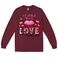 Burgundy Let all that you do be in love Valentine's Day Long Sleeve Tee - FaDigitalArtStudio