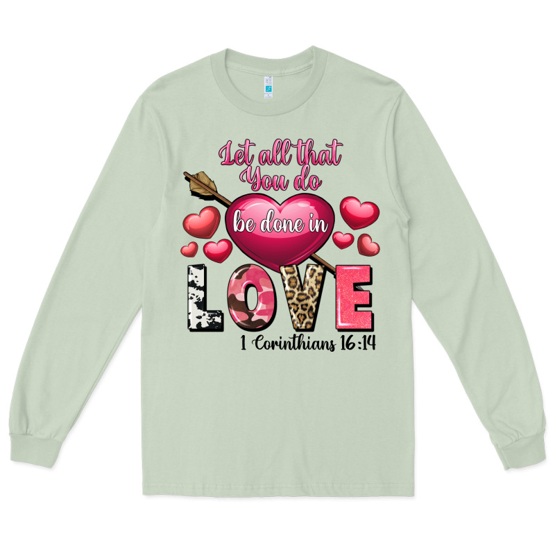 Let All That You Do Be In Love Valentine's Day Long Sleeve Tee by FaDigitalArtStudio | Teevron