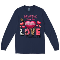 Navy Let all that you do be in love Valentine's Day Long Sleeve Tee - FaDigitalArtStudio