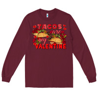 Burgundy Tacos are my Valentine Valentine's Day Long Sleeve Tee - FaDigitalArtStudio
