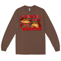 Chestnut Tacos are my Valentine Valentine's Day Long Sleeve Tee - FaDigitalArtStudio