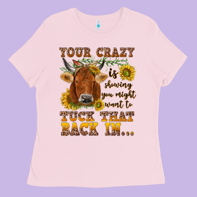 Your Crazy Is Showing Ladies Tee Designed By Nancycooperartshop