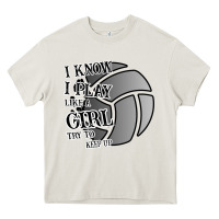 Cream I Know I Play Like A Girl Try To Keep Up Volleyball Heavy Core Tee - Bettercallsaul