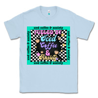 Dusty Blue fueled by ıced coffee and anxiety Classic Tee - TumblerDesignByShophia