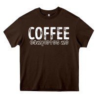 Chocolate Brown Coffee Completes Me Heavy Core Tee - Bettercallsaul