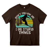 Chocolate Brown Don t Follow Me I Do Stupid Things Heavy Core Tee - Bettercallsaul