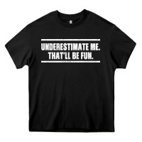 Black Underestimate Me That ll be Fun Heavy Core Tee - Bettercallsaul