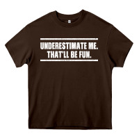 Chocolate Brown Underestimate Me That ll be Fun Heavy Core Tee - Bettercallsaul