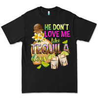 Black He Don't Love Me Like Tequila Does Premium Tee - texasbilliewilder