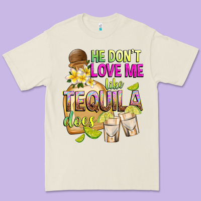 He Don't Love Me Like Tequila Does Premium Tee Designed By Texasbilliewilder