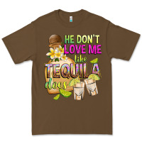 Cacao He Don't Love Me Like Tequila Does Premium Tee - texasbilliewilder
