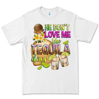 White He Don't Love Me Like Tequila Does Premium Tee - texasbilliewilder