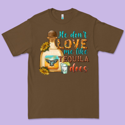 He Don't Love Me Like Tequila Does Premium Tee Designed By Texasbilliewilder