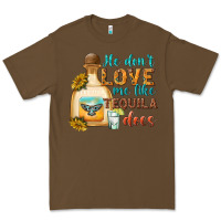 Cacao He Don't Love Me Like Tequila Does Premium Tee - texasbilliewilder