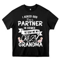 Black I Asked God For a Partner In Crime He Sent Me My Crazy Grandma Heavy Core Tee - Bettercallsaul