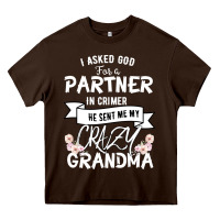 Chocolate Brown I Asked God For a Partner In Crime He Sent Me My Crazy Grandma Heavy Core Tee - Bettercallsaul