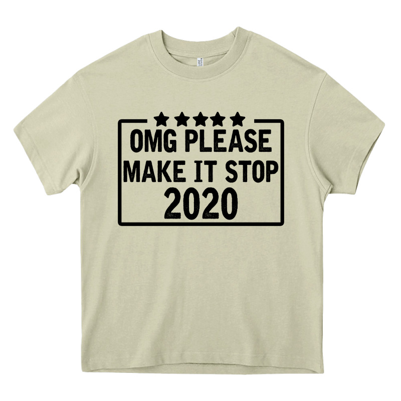 Omg Please Make It Stop 2020 Heavy Core Tee by Bettercallsaul | Teevron
