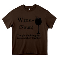 Chocolate Brown Wine The glue holding this 2020 shitshow together Heavy Core Tee - Bettercallsaul