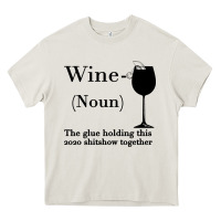 Wine The Glue Holding This 2020 Shitshow Together Heavy Core Tee | Teevron
