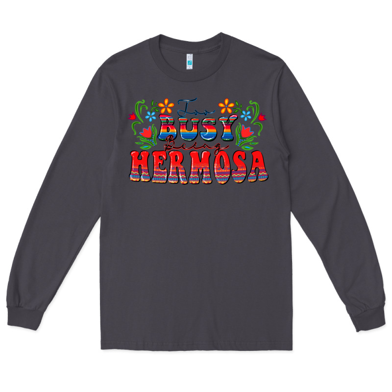Too Busy Being Hermosa Long Sleeve Tee by FaDigitalArtStudio | Teevron