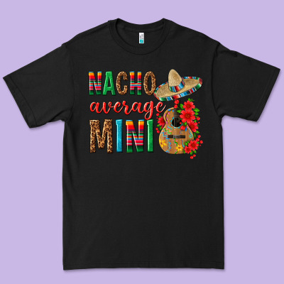 Nacho Average Mini Premium Tee Designed By Texasbilliewilder