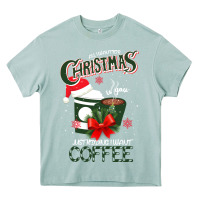 All I Want For Christmas Is You Just Kidding I Want Coffee Heavy Core Tee | Teevron