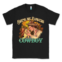 Black Bring me flowers cowboy Classic Tee - HowdyJamesFarm