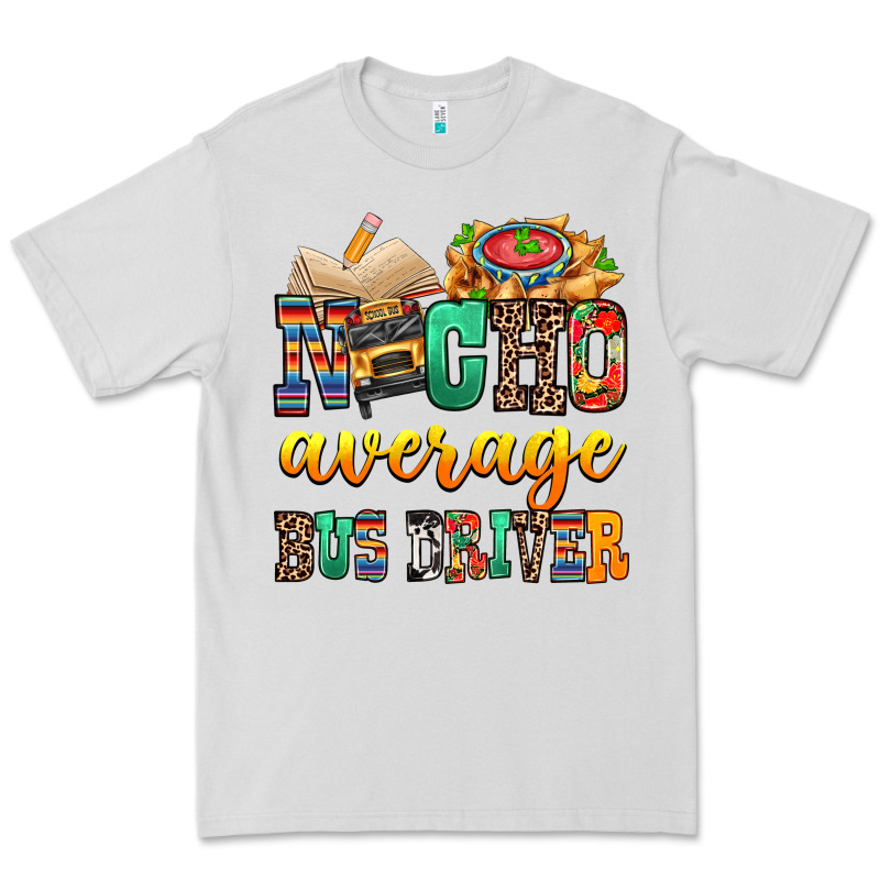 Nacho Average Bus Driver Premium Tee by texasbilliewilder | Teevron