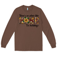 Chestnut there's no place like home for holidays Long Sleeve Tee - RanaPortraitStore