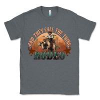 Charcoal Heather And they call the thing rodeo bull bullfighter Classic Tee - HowdyJamesFarm