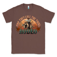 Chestnut And they call the thing rodeo bull bullfighter Classic Tee - HowdyJamesFarm