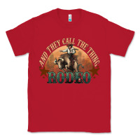 Red And they call the thing rodeo bull bullfighter Classic Tee - HowdyJamesFarm